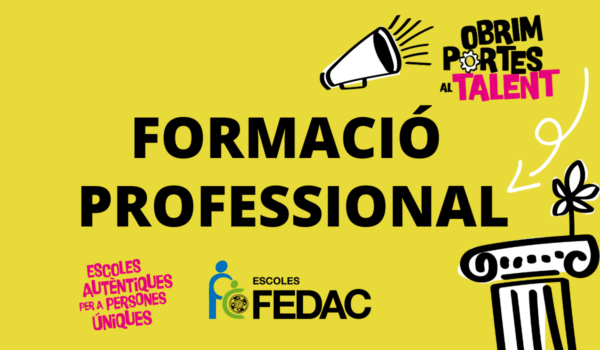 Les escoles FEDAC obrim les portes al talent amb la formació professional a FEDAC Manresa, FEDAC Sant Narcís (Girona) i FEDAC Xarxa (Berga).